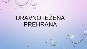 URAVNOTEENA PREHRANA Tema Uravnoteena prehrana Odgojno obrazovno podruje