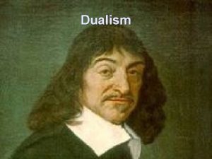 Dualism Popular Dualism The Mind drives the body