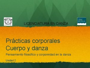 LICENCIATURA EN DANZA Prcticas corporales Cuerpo y danza