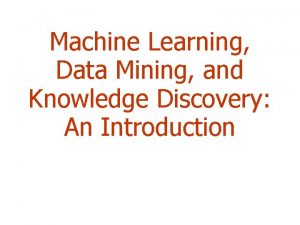 Machine Learning Data Mining and Knowledge Discovery An