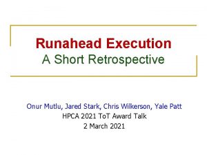 Runahead Execution A Short Retrospective Onur Mutlu Jared