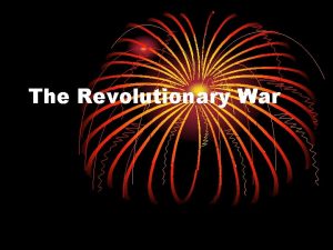 The Revolutionary War Events leading to war The