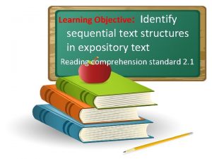Learning Objective Identify sequential text structures in expository