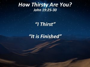 How Thirsty Are You John 19 25 30