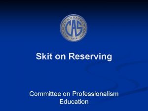 Skit on Reserving Committee on Professionalism Education Agenda