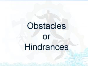 Obstacles or Hindrances Obstacles or Hindrances Dictionary definition