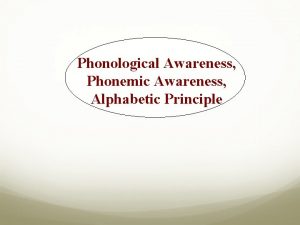 Phonological Awareness Phonemic Awareness Alphabetic Principle Research Finding