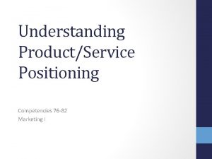 Understanding ProductService Positioning Competencies 76 82 Marketing I