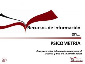 Recursos de informacin en PSICOMETRIA Competencias informacionales para