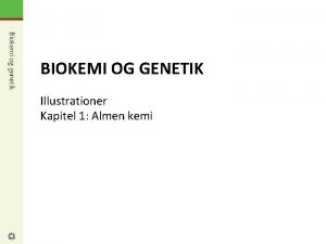 BIOKEMI OG GENETIK Illustrationer Kapitel 1 Almen kemi