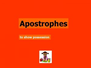 Apostrophes to show possession In this lesson you