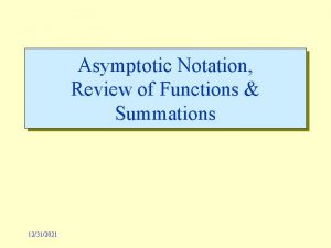 Asymptotic Notation Review of Functions Summations 12312021 Asymptotic