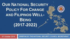 OUR NATIONAL SECURITY POLICY FOR CHANGE AND FILIPINOS