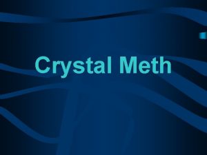 Crystal Meth Overview The facts about Crystal Meth