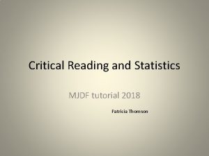Critical Reading and Statistics MJDF tutorial 2018 Patricia