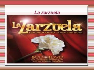 La zarzuela Ttulo Que es la zarzuela La