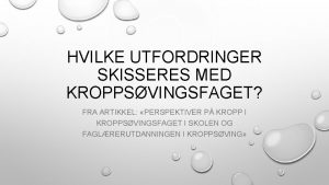 HVILKE UTFORDRINGER SKISSERES MED KROPPSVINGSFAGET FRA ARTIKKEL PERSPEKTIVER