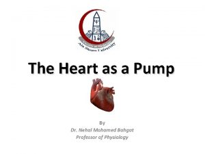The Heart as a Pump By Dr Nehal