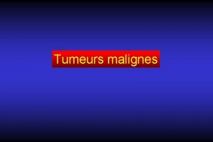 Tumeurs malignes Leucmie aigu Lymphome Sarcome d Ewing