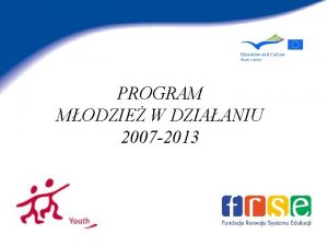 PROGRAM MODZIE W DZIAANIU 2007 2013 Program Modzie