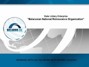 State Unitary Enterprise Belarusian National Reinsurance Organization WORKING