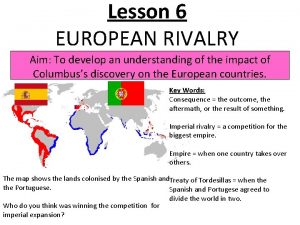 Lesson 6 EUROPEAN RIVALRY Aim To develop an