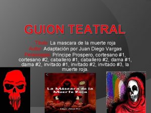 GUION TEATRAL Titulo La mascara de la muerte