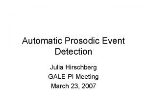 Automatic Prosodic Event Detection Julia Hirschberg GALE PI