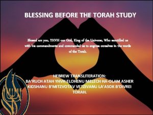 BLESSING BEFORE THE TORAH STUDY Blessed are you