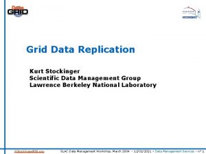 Grid Data Replication Kurt Stockinger Scientific Data Management