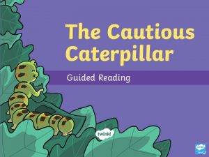 The Cautious Caterpillar Read the book The Cautious