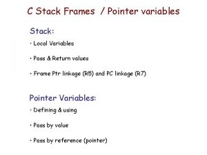 C Stack Frames Pointer variables Stack Local Variables