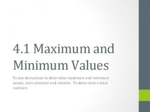 4 1 Maximum and Minimum Values To use