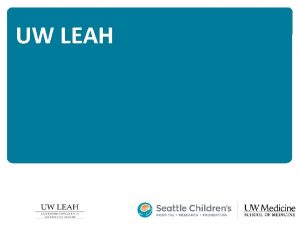 UW LEAH WHAT IS LEAH Leadership Education in