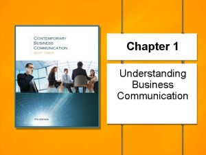 Chapter 1 Understanding Business Communication Understanding business communication