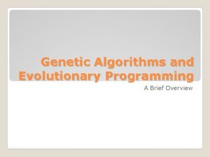 Genetic Algorithms and Evolutionary Programming A Brief Overview