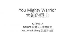 You Mighty Warrior 6182017 BOLGPC Rev Joseph Chang