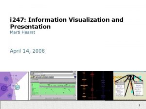 i 247 Information Visualization and Presentation Marti Hearst i 247 Information Visualization and Presentation Marti Hearst