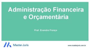 Administrao Financeira e Oramentria Prof Evandro Frana www