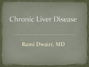 Chronic Liver Disease Rami Dwairi MD Symptoms of