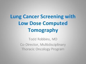 Lung Cancer Screening with Low Dose Computed Tomography