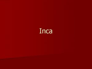 Inca Inca Empire n n n Almost 12