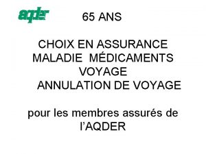 65 ANS CHOIX EN ASSURANCE MALADIE MDICAMENTS VOYAGE