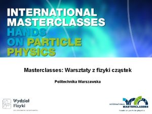 Masterclasses Warsztaty z fizyki czstek Politechnika Warszawska Wzmocnienie