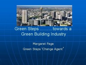 Green Steps towards a Green Building Industry Margaret