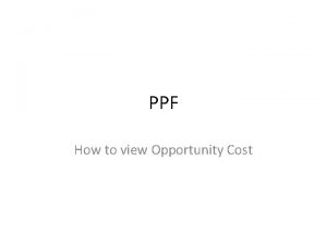 PPF How to view Opportunity Cost Key Takeaways