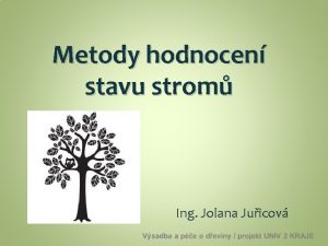 Metody hodnocen stavu strom Ing Jolana Juicov Metody