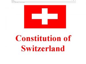 Constitution of Switzerland Introduction The Republic of Switzerland
