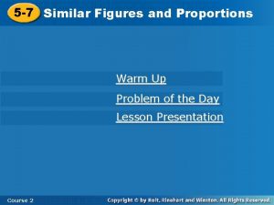 5 7 Similar Figures and Proportions Warm Up
