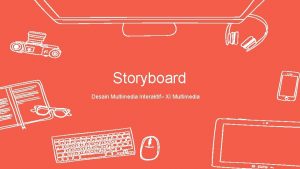Storyboard Desain Multimedia Interaktif XI Multimedia Pengertian Storyboard